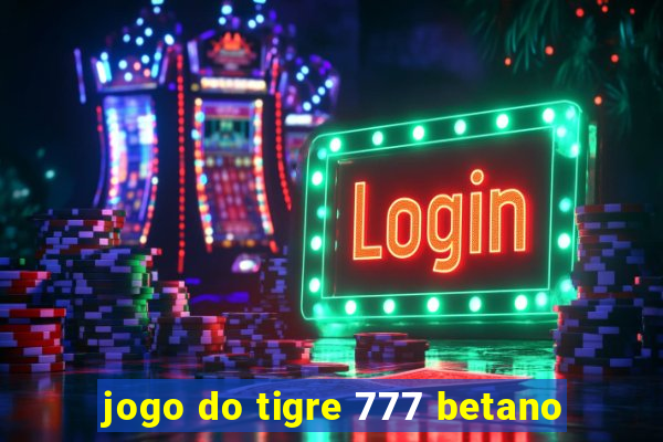 jogo do tigre 777 betano